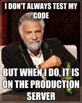 I dont always test my code but when I do its on the production
server